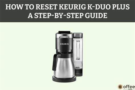 How to reset a keurig duo. Things To Know About How to reset a keurig duo. 